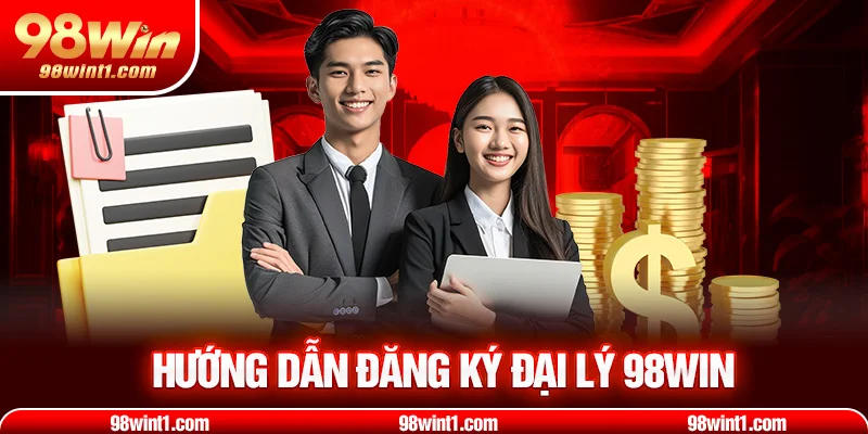 Hướng dẫn đăng ký đại lý 98win