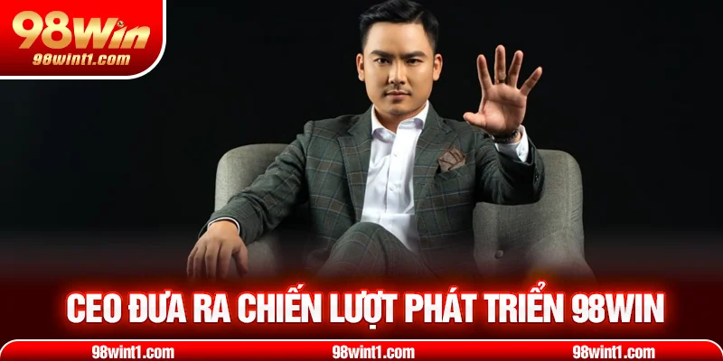 CEO đưa ra chiến lược phát triển 98win