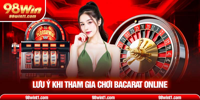 Lưu ý khi tham gia chơi bacarat online