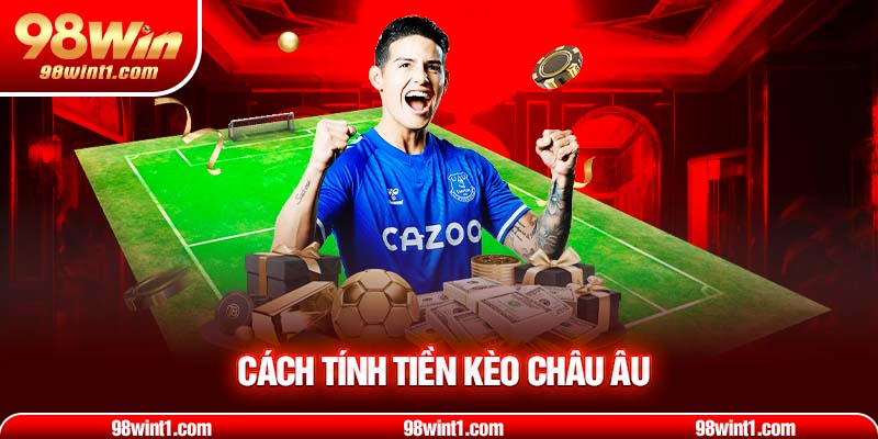 Cách tính tiền kèo châu Âu