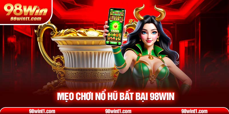 Mẹo chơi nổ hũ bất bại 98WIN