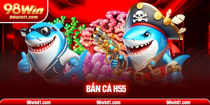 Bắn cá H55