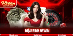 Bài Mậu Binh 98WIN: Mẹo Thắng Lớn Không Ai Nói Cho Bạn Biết