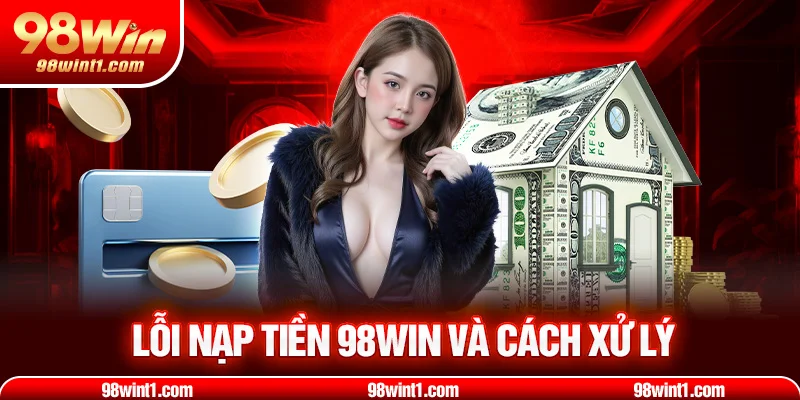 Lối nạp tiền 98win và cách xử lý