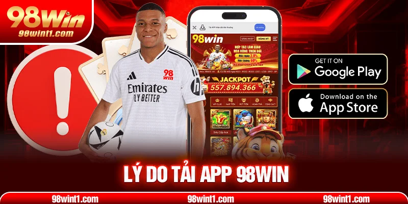 Lý do tải app 98win