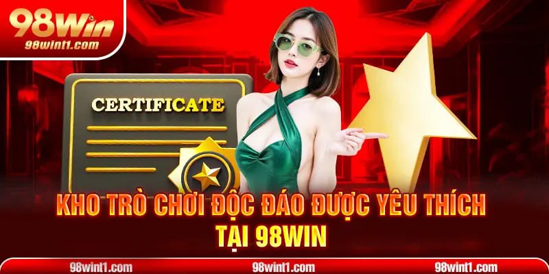 Kho trò chơi độc đáo được yêu thích tại 98WIN